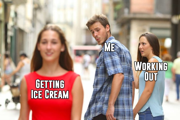 Alt-text: “Distracted-boyfriend meme. The boyfriend, labeled ‘Me,’ turns to admire a passer-by woman labeled ‘Getting Ice Cream,’ while his annoyed girlfriend, labeled ‘Working Out,’ glares at him.”