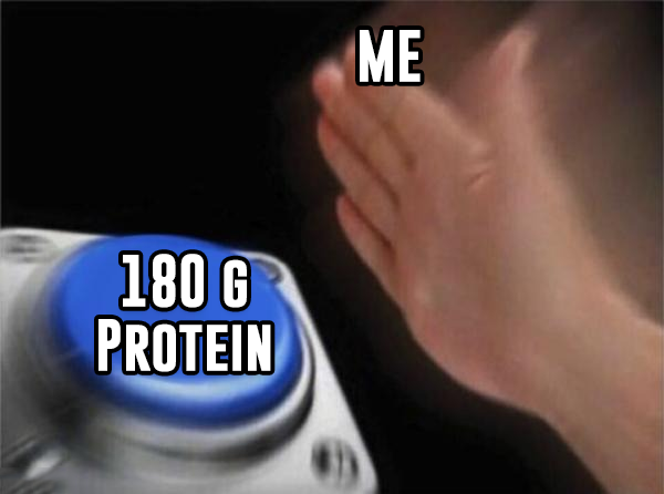 Meme of a hand labeled 'ME' slamming a big blue '180 g PROTEIN' button, showing eagerness to hit a high daily protein goal