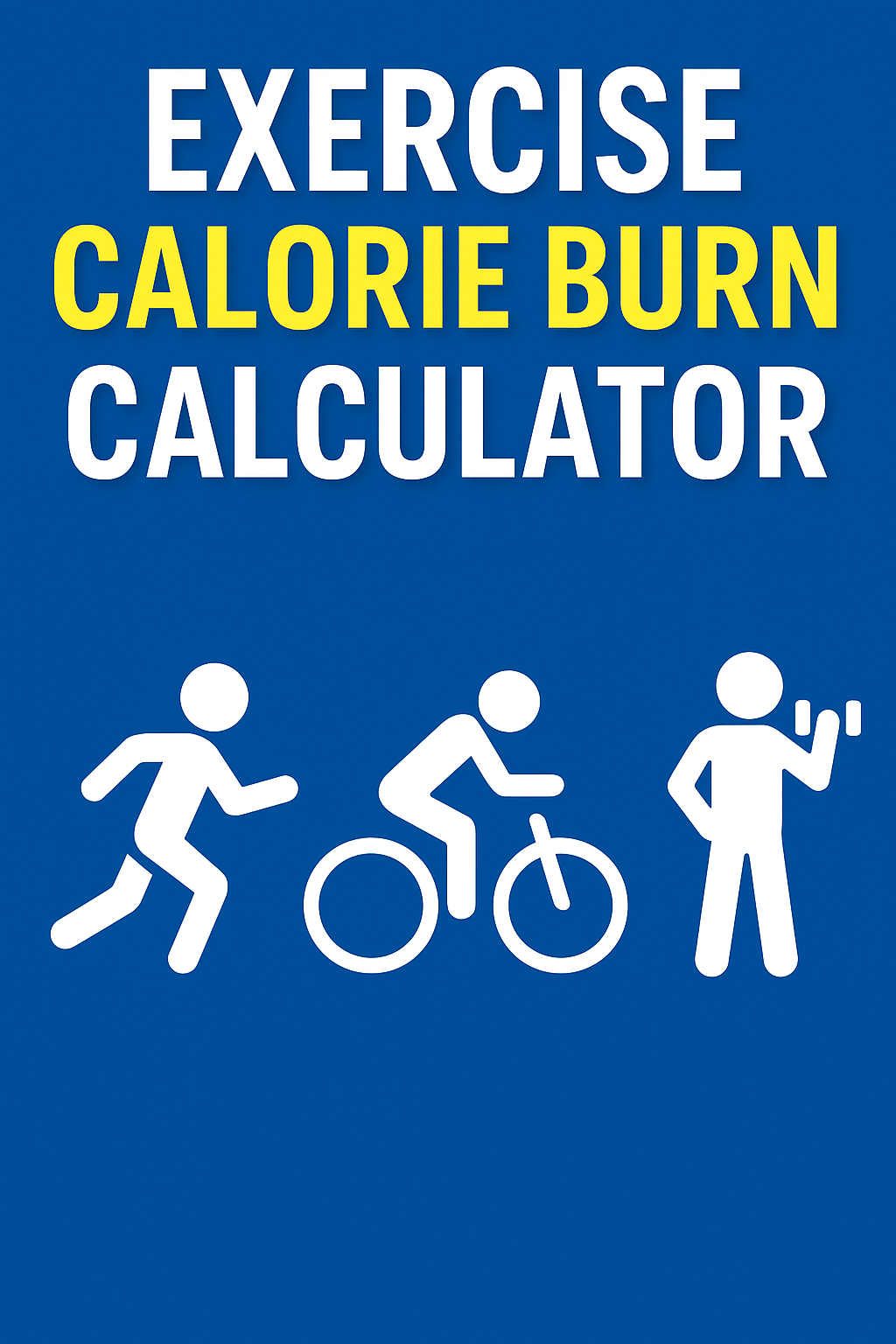 Blue graphic with bold white and yellow text reading 'Exercise Calorie Burn Calculator.' Below the text are white stick-figure icons showing a person running, cycling, and lifting a dumbbell, symbolizing various forms of exercise.